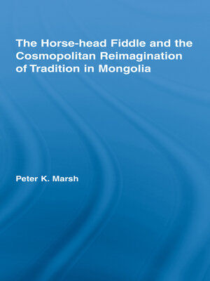 cover image of The Horse-head Fiddle and the Cosmopolitan Reimagination of Tradition in Mongolia